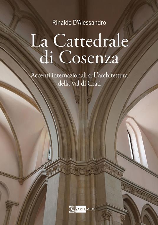 La cattedrale di Cosenza accenti internazionali sull’architettura della Val di Crati - Rinaldo D’Alessandro - copertina