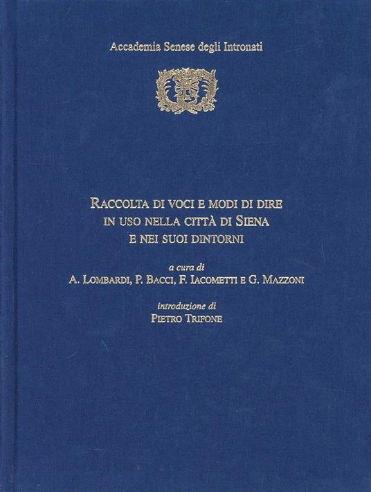 Raccolta di voci e modi di dire in uso nella città di Siena e nei suoi dintorni - Antonio Lombardi,Peleo Bacci,Fabio Iacometti - copertina