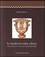 Il teatro di corte a Siena. Il saloncino, cultura e istituzioni (1631-1827)