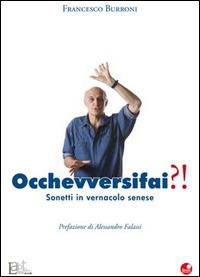 Occhevversifai?! Sonetti in vernacolo senese - Francesco Burroni - copertina
