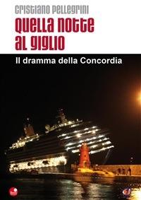 Quella notte al Giglio. Il dramma della Concordia - Cristiano Pellegrini - ebook