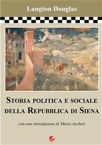 Storia politica e sociale della Repubblica di Siena - Langton Douglas - ebook