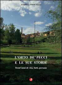 L' orto de Pecci e le sue storie. Trent'anni di vita, fatti, persone - Andrea Friscelli - copertina