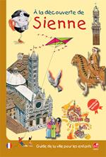 À la decouverte de Sienne. Guide de la ville pour les enfants
