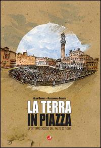 La terra in piazza. Un'interpretazione del Palio di Siena - Alan Dundes,Alessandro Falassi - copertina