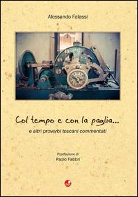 Col tempo e con la paglia... e altri proverbi toscani - Alessandro Falassi - copertina