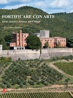 Fortificare con arte. Torri, casseri e fortezze nel Chianti. Ediz. illustrata