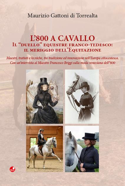 L' 800 a cavallo. Il «duello» equestre franco-tedesco: il meriggio dell'equitazione - Maurizio Gattoni Di Torrealta - copertina