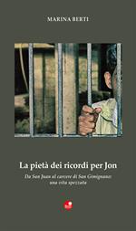 La pietà dei ricordi per Jon. «Da San Juan al carcere di San Gimignano: una vita spezzata»