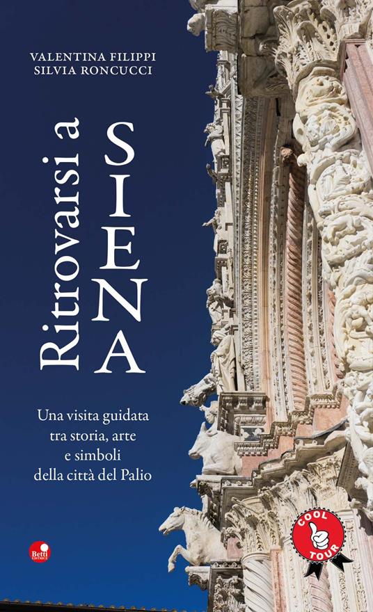 Ritrovarsi a Siena. Una visita guidata tra storia, arte e simboli della città del Palio - Silvia Roncucci,Valentina Filippi - copertina
