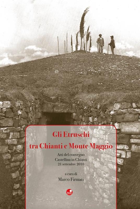 Gli Etruschi tra Chianti e Monte Maggio. Atti del Convegno (Castellina in Chianti, 21 settembre 2018) - copertina