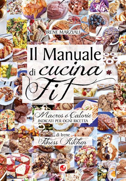 Il manuale di cucina fit. Macros e calorie indicati per ogni ricetta - Irene Marziali - copertina