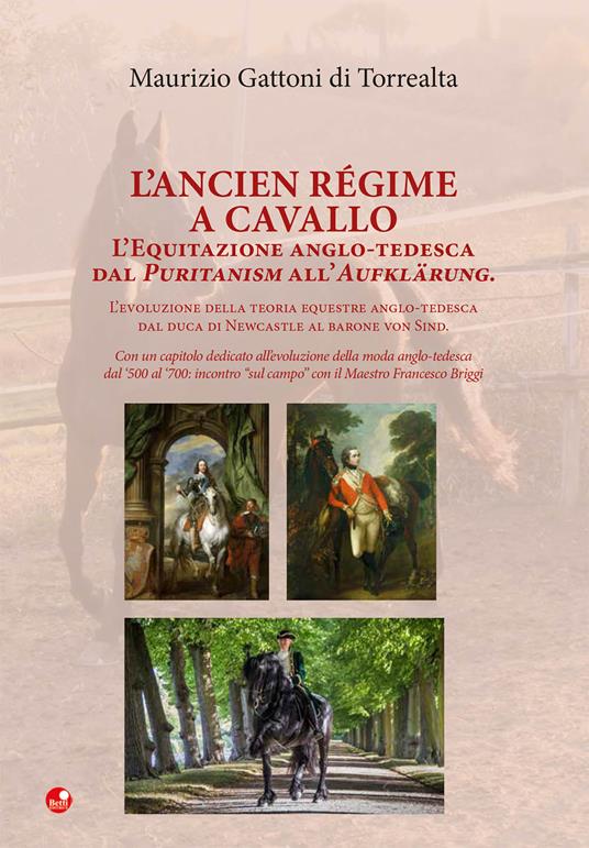 L' Ancien Régime a cavallo. L'equitazione anglo-tedesca dal Puritanism all'Aufklärung. - Maurizio Gattoni Di Torrealta - copertina