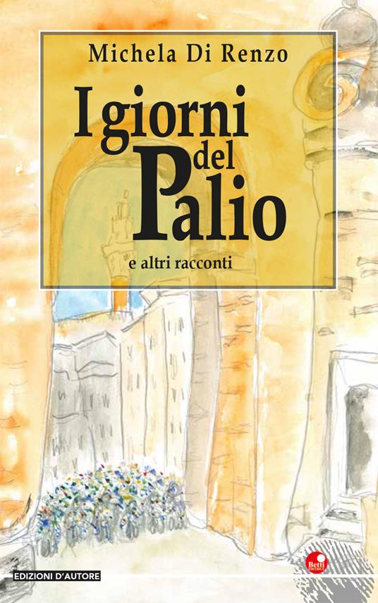 I giorni del Palio e altri racconti - Michela Di Renzo - copertina