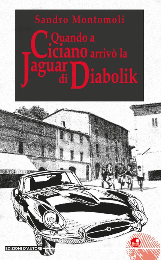 Quando a Ciciano arrivò la Jaguar di Diabolik - Sandro Montomoli - copertina