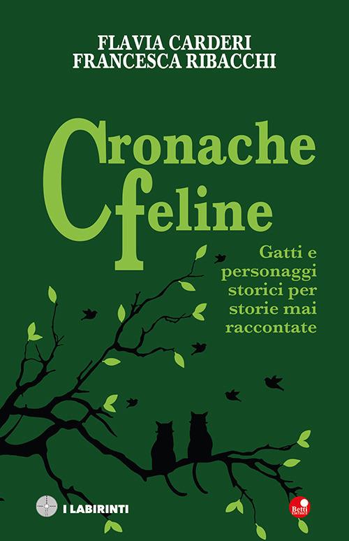 Cronache feline. Gatti e personaggi storici per storie mai raccontate - Flavia Carderi,Francesca Ribacchi - copertina