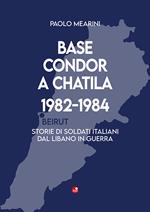Base Condor a Chatila 1982-1984. Storie di soldati italiani dal Libano in guerra