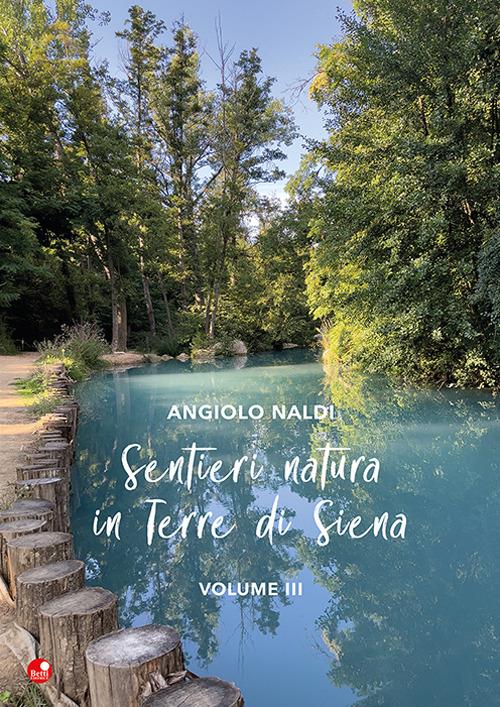 Sentieri e natura in terra di Siena. Vol. 3 - Angiolo Naldi - copertina