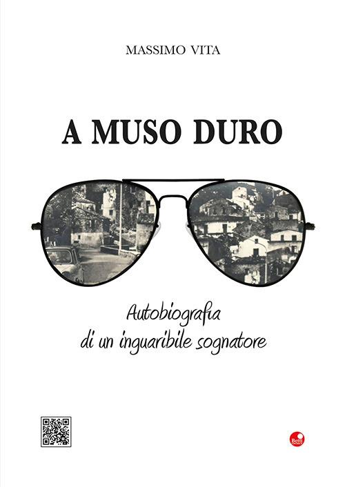 A muso duro. Autobiografia di un inguaribile sognatore. Con QR code - Massimo Vita - copertina