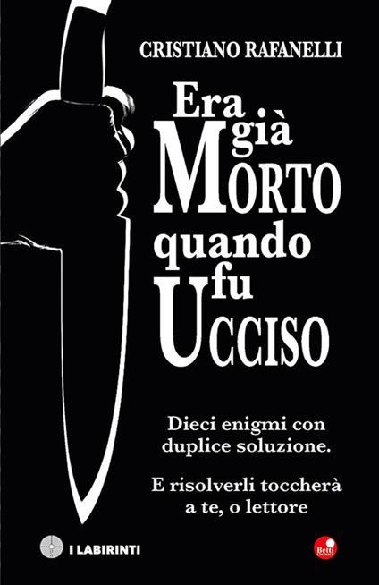 Era già morto quando fu ucciso. Dieci enigmi con duplice soluzione. E risolverli toccherà a te, o lettore - Cristiano Rafanelli - copertina