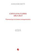 Catullo & Clodia dalla A alla Z. Frammenti per un romanzo tautogrammatico