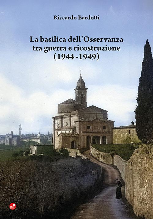 La basilica dell'Osservanza tra guerra e ricostruzione (1944-1949) - Riccardo Bardotti - copertina