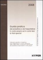 Guida pratica del produttore e del trasportatore in conto proprio ed in conto terzi di rifiuti speciali