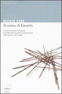 Il cosmo di Einstein. Come la visione di Einstein ha trasformato la nostra comprensione dello spazio e del tempo - Michio Kaku - copertina