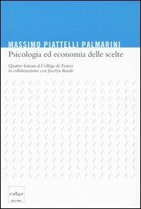 Psicologia ed economia delle scelte. Quattro lezioni al Collège de France - Massimo Piattelli Palmarini,Jocelyn Raude - copertina