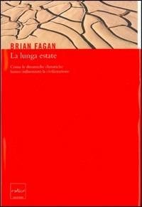 La lunga estate. Come le dinamiche climatiche hanno influenzato la civilizzazione - Brian Murray Fagan - copertina