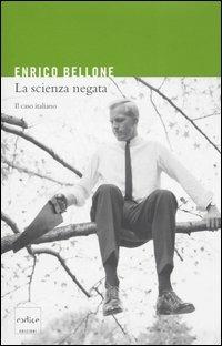 La scienza negata. Il caso italiano - Enrico Bellone - copertina