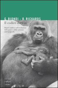 Il codice Darwin. Nuove contese nell'evoluzione dell'uomo e delle scimmie antromorfe - Gianfranco Biondi,Olga Rickards - copertina
