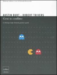 Geni in conflitto. La biologia degli elementi genetici egoisti - Austin Burt,Robert L. Trivers - copertina