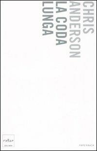 La coda lunga. Da un mercato di massa a una massa di mercati - Chris Anderson - copertina