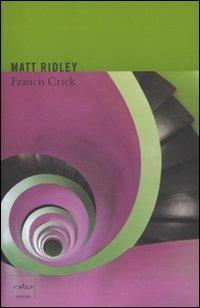 Francis Crick. Lo scopritore del codice genetico - Matt Ridley - copertina