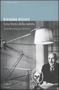 Una forza della natura. Ernest Rutheford, genio di frontiera - Richard Reeves - copertina