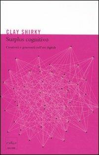 Surplus cognitivo. Creatività e generosità nell'era digitale - Clay Shirky - copertina