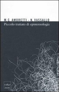 Piccolo trattato di epistemologia - Maria Cristina Amoretti,Nicla Vassallo - copertina