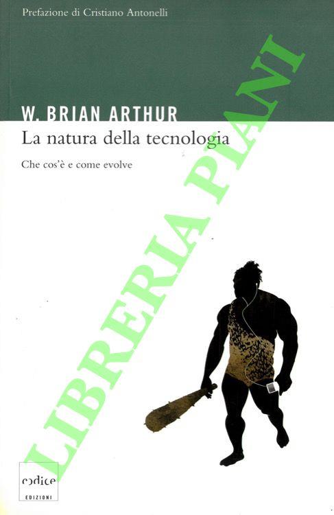 La natura della tecnologia. Che cos'è e come evolve