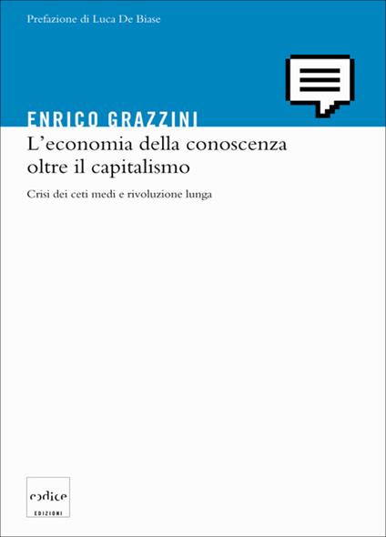 L' economia della conoscenza oltre il capitalismo. Crisi dei ceti medi e rivoluzione lunga - Enrico Grazzini - ebook