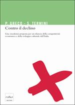 Contro il declino. Una (modesta) proposta per un rilancio della competitività economica e dello sviluppo culturale in Italia