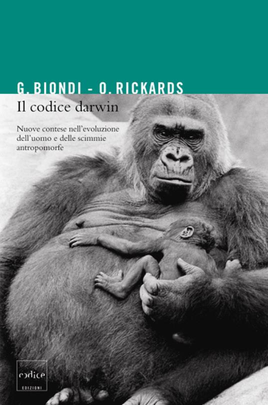 Il codice Darwin. Nuove contese nell'evoluzione dell'uomo e delle scimmie antromorfe - Gianfranco Biondi,Olga Rickards - ebook
