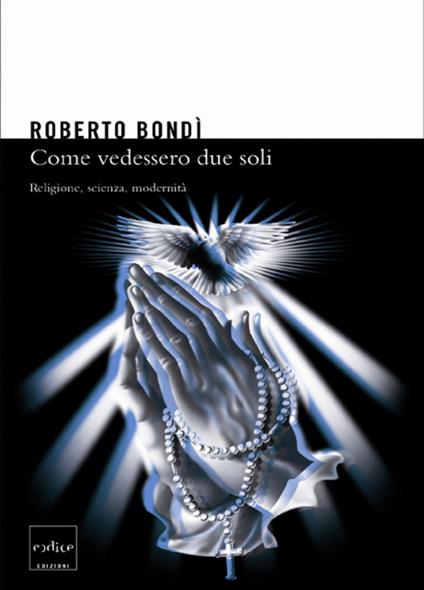 Come se vedessero due soli. Religione, scienza e modernità - Roberto Bondì - ebook
