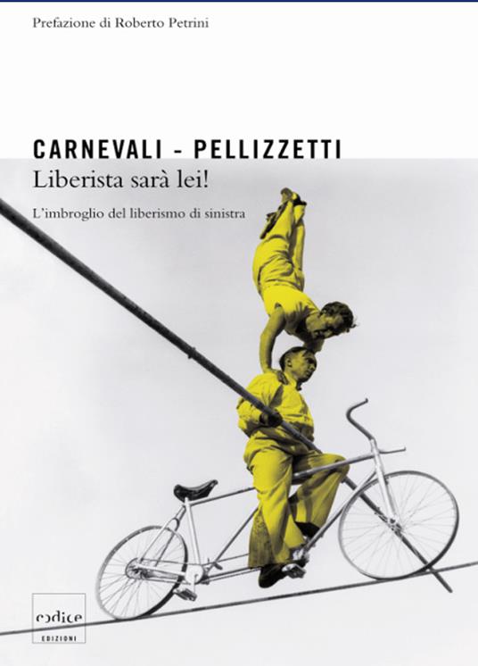 Liberista sarà lei! L'imbroglio dei liberisti di sinistra - Emilio Carnevali,Pierfranco Pellizzetti - ebook
