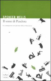 Il seme di Pandora. Le conseguenze non previste della civilizzazione - Spencer Wells - copertina