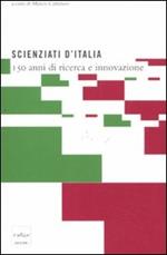 Scienziati d'Italia. 150 anni di ricerca e innovazione