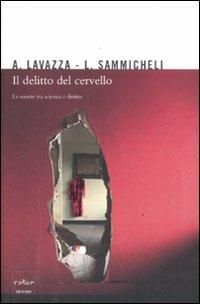 Il delitto del cervello. La mente tra scienza e diritto - Andrea Lavazza,Luca Sammicheli - copertina