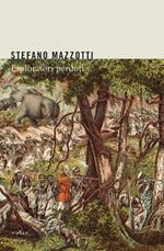 Esploratori perduti. Storie dimenticate di naturalisti italiani di fine Ottocento