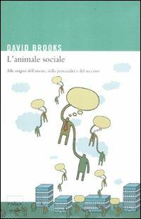 L'animale sociale. Alle origini dell'amore, della personalità e del successo - David Brooks - copertina
