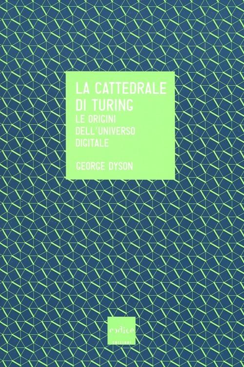 La cattedrale di Turing. Le origini dell'universo digitale - George Dyson - copertina